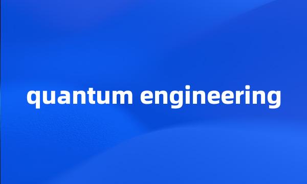 quantum engineering