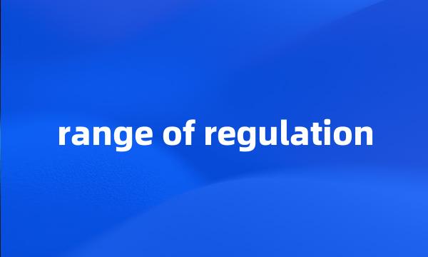 range of regulation