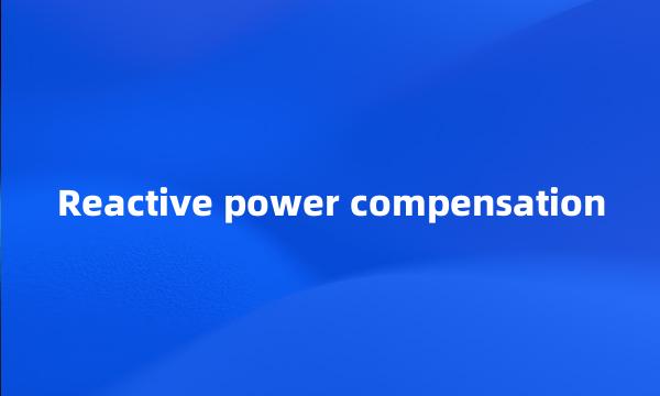 Reactive power compensation