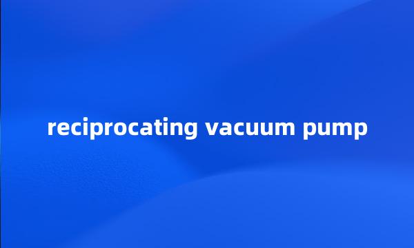 reciprocating vacuum pump