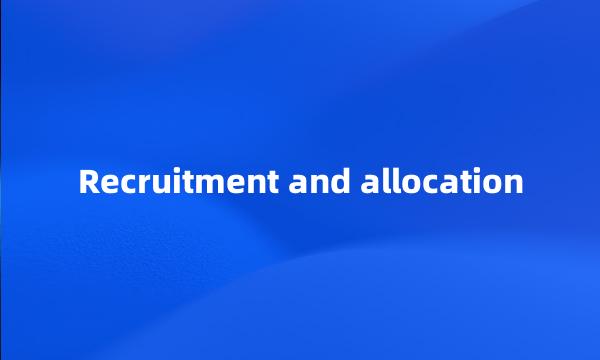 Recruitment and allocation