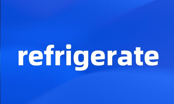 refrigerate