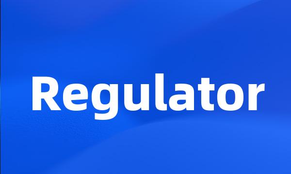 Regulator