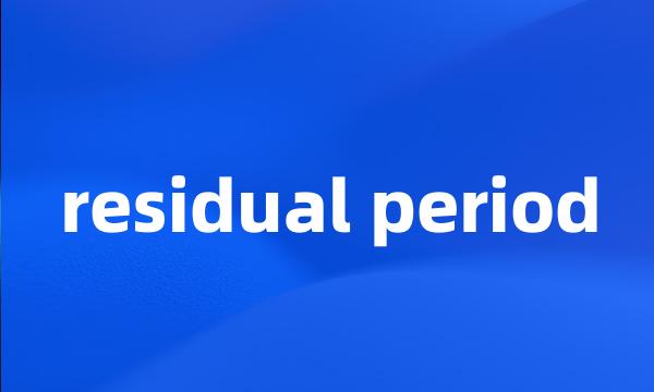 residual period