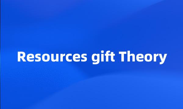 Resources gift Theory