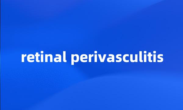 retinal perivasculitis