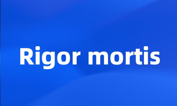 Rigor mortis