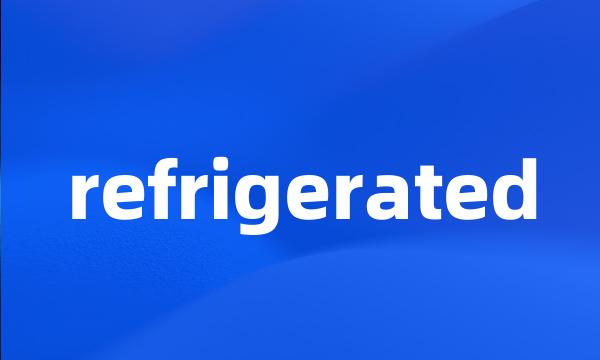 refrigerated