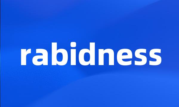 rabidness