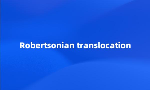 Robertsonian translocation