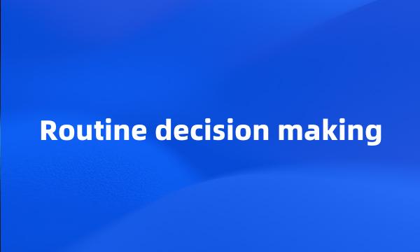 Routine decision making