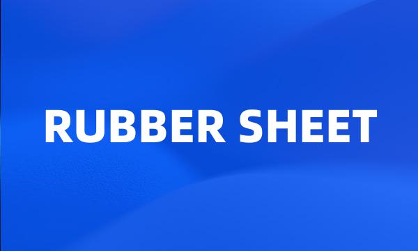 RUBBER SHEET