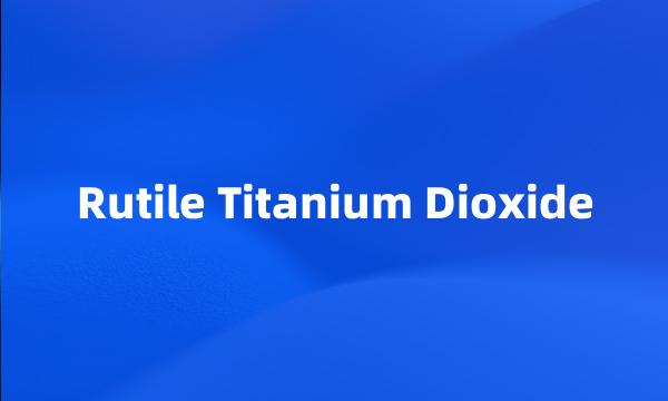 Rutile Titanium Dioxide