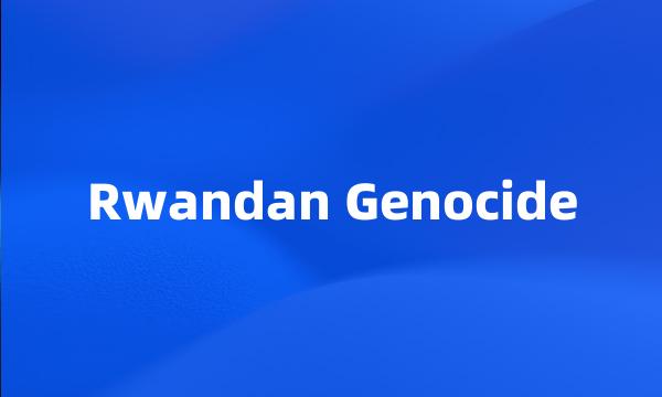 Rwandan Genocide