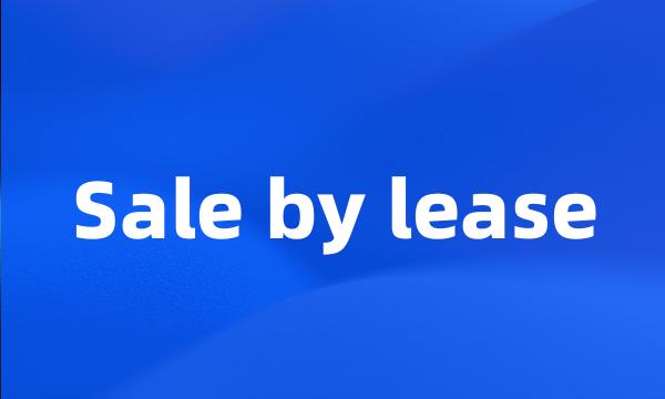 Sale by lease