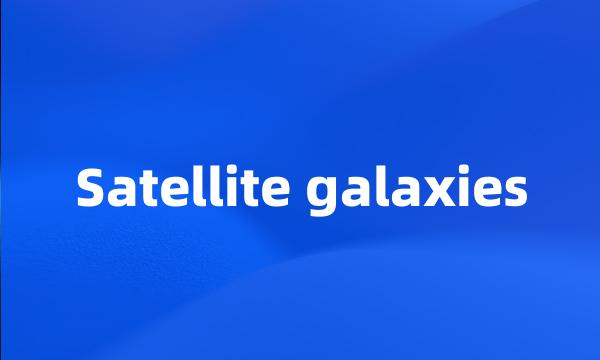 Satellite galaxies