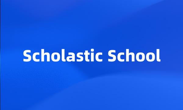 Scholastic School