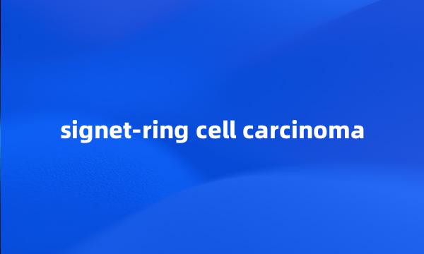 signet-ring cell carcinoma