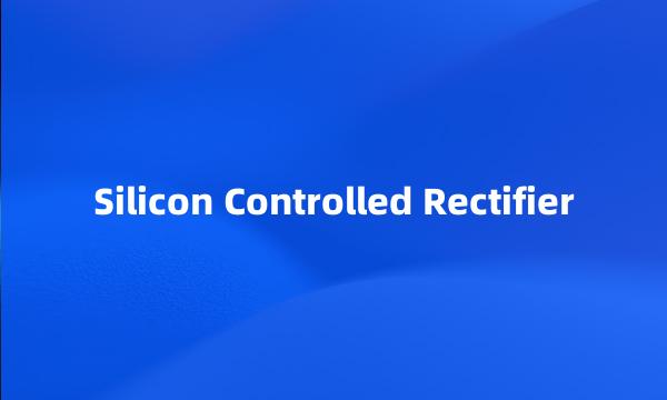 Silicon Controlled Rectifier