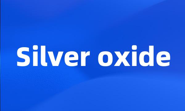 Silver oxide