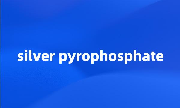 silver pyrophosphate