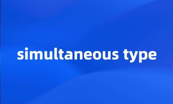 simultaneous type