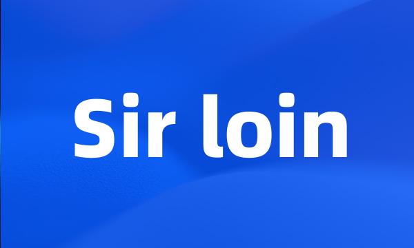 Sir loin