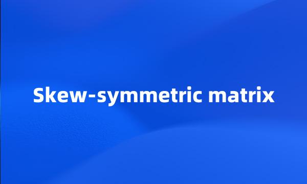 Skew-symmetric matrix