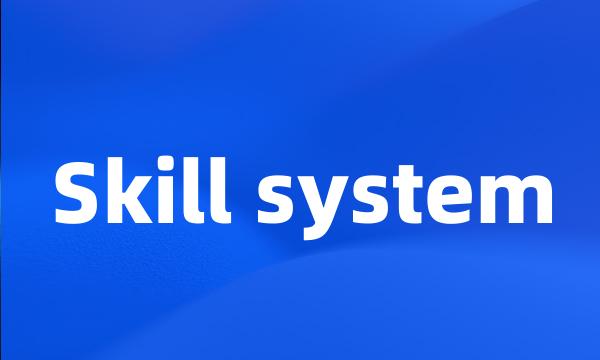 Skill system