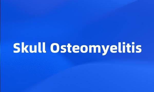 Skull Osteomyelitis