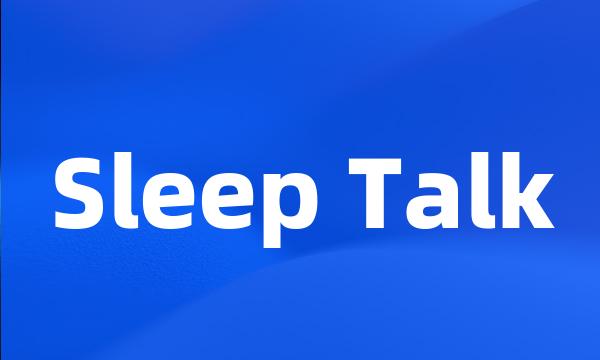 Sleep Talk