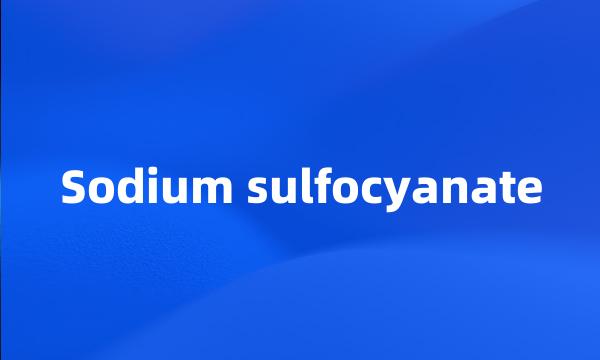 Sodium sulfocyanate