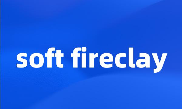 soft fireclay