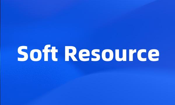 Soft Resource