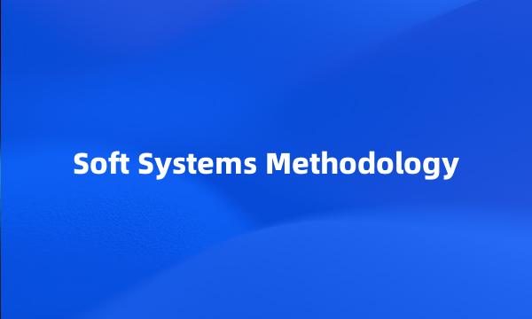 Soft Systems Methodology