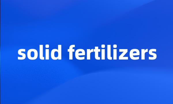 solid fertilizers