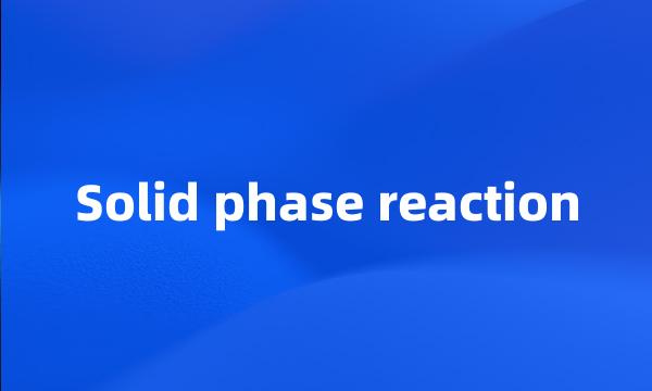 Solid phase reaction