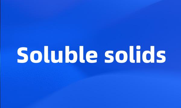 Soluble solids