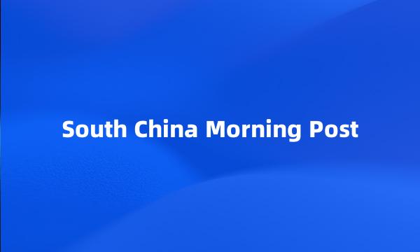 South China Morning Post