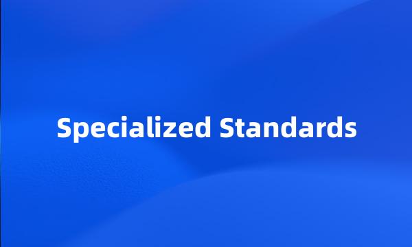 Specialized Standards