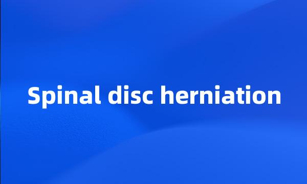 Spinal disc herniation