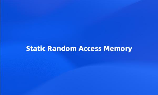 Static Random Access Memory