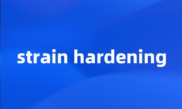 strain hardening