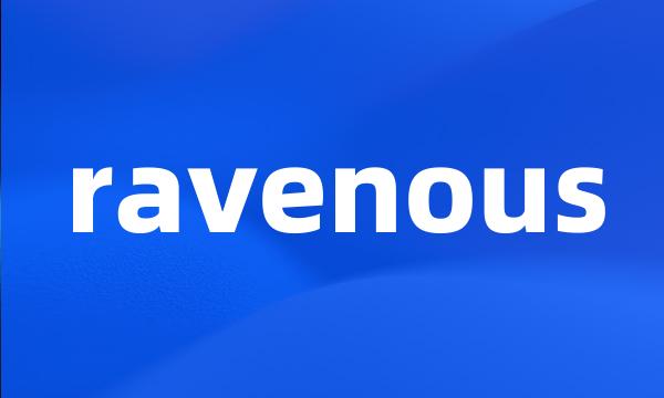 ravenous