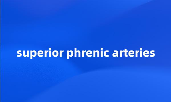 superior phrenic arteries