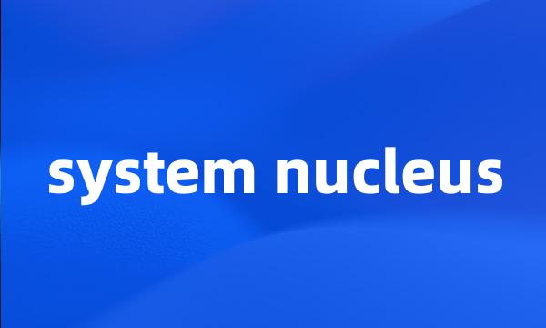 system nucleus