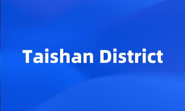 Taishan District