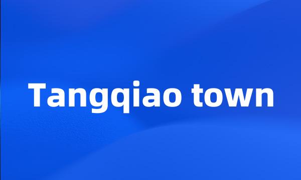 Tangqiao town