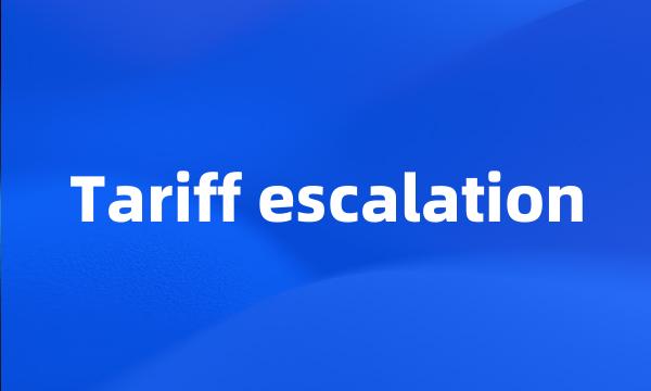 Tariff escalation