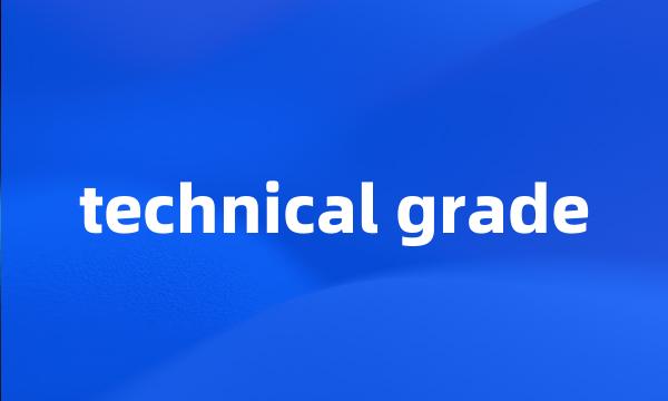 technical grade